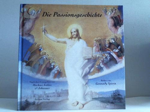 Spirin, Gennadij - Die Passionsgeschichte. Nach den Evangelien des Markus, Lukas und Johannes