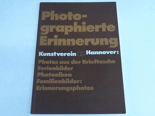Kunstverein Hannover - Photographierte Erinnerung. Photos aus der Brieftasche. Ferienbilder. Phototabellen. Familienbilder: Erinnerungsphotos