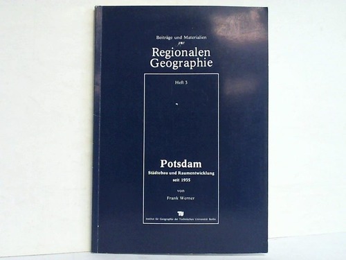 Werner, Frank - Potsdam. Stdtebau und Raumentwicklung seit 1935 (Institut fr Geographie der Technischen Universitt Berlin
