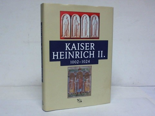 Kirmeier/Schneidmller/Weinfurter/Brockhoff - Kaiser Heinrich II. 1002 - 1024