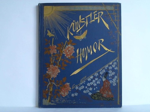 Knstler-Humor - Dichtungen von V. Blthgen, L. Fulda, I. Lohmeyer, L. Reinhold, Frida Schanz, R. Schmidt-Cabanais, Paul Schnfeld, Bernhardine Schulze-Smidt, I. Trojan, L. v. Wolzogen, zu Bildern von F. Brtt, A. Conrad, Ph. Fleischer, E. Grtzner, Ch. Heyden, L. Knaus, A. Rotta, B. Vautier