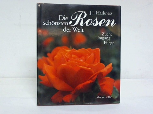 Harkness, J. L. - Die schnen Rosen der Welt. Zucht, Umgang, Pflege