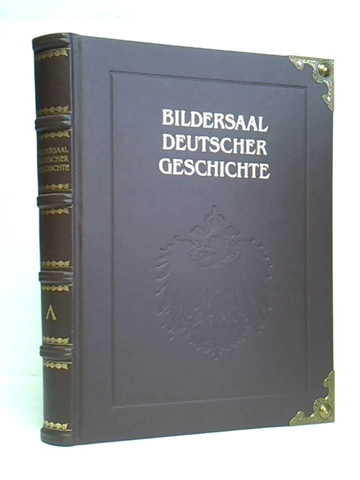 Bildersaal Deutscher Geschichte. Zwei Jahrtausende deutschen Lebens in Bild und Wort