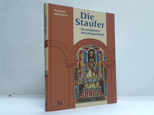 Akermann, Manfred - Die Staufer. Ein europisches Herrschergeschlecht