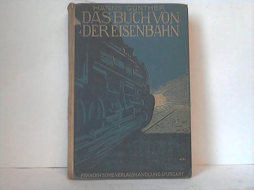 Gnther, Hanns - Das Buch von der Eisenbahn. Ihr Werden und Wesen. Der Jugen und ihrem Volk erzhlt