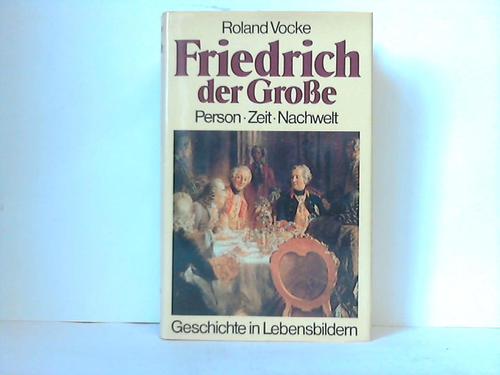Vocke, Roland - Friedrich der Groe. Person - Zeit - Nachwelt