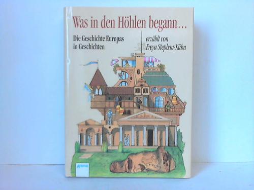 Stephan-Khn, Freya - Was in den Hhlen begann ... . Die Geschichte Europas in Geschichten
