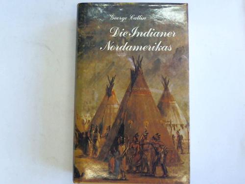 Catlin, George - Die Indianer Nordamerikas