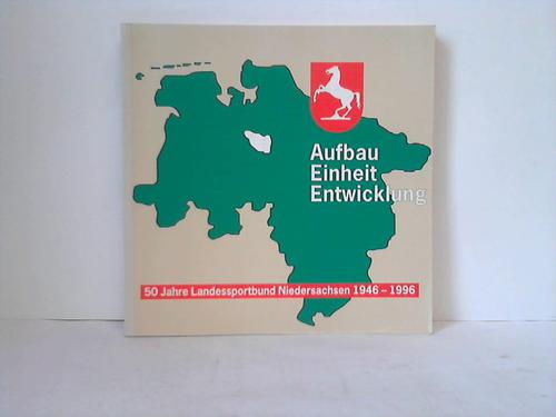 50 Jahre Landessportbund Niedersachsen 1946 - 1996. Aufbau, Einheit, Entwicklung