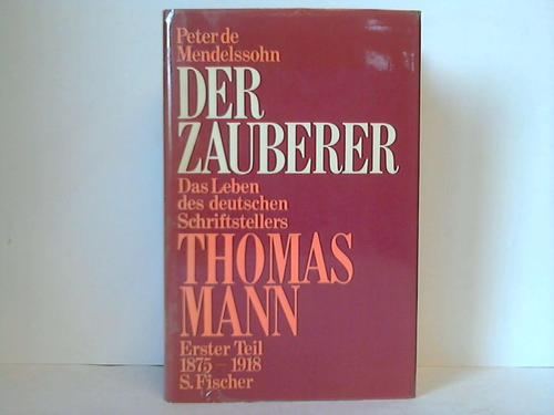 Mendelssohn, Peter de - Der Zauberer. Das Leben des deutschen Schriftstellers Thomas Mann. Erster Teil: 1875-1928