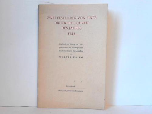 Krieg, Walter - Zwei Festlieder von einer Druckerhochzeit des Jahres 1723. Zugleich ein Beitrag zur Frhgeschichte des thringischen Buchdrucks und