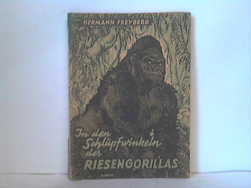 Freyberg, Hermann - In den Schlupfwinkeln der Wald- oder Riesengorillas