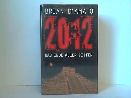 DAmato, Brian - 2012: Das Ende aller Zeiten. Roman