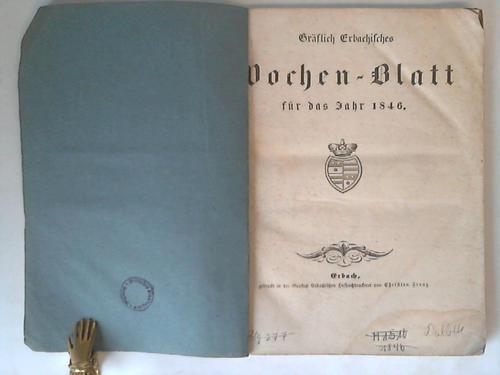 Erbach - Franz, Christian (Hrsg.) - Grflich Erbachisches Wochen-Blatt fr das Jahr 1846. 52 Ausgaben in einem
