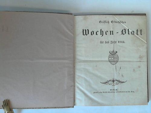 Erbach - Franz, Christian (Hrsg.) - Grflich Erbachisches Wochen-Blatt fr das Jahr 1842. 52 Ausgaben in einem