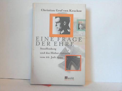 Krockow, Christian Graf v. - Eine Frage der Ehre. Stauffenberg und das Hitler-Attentat vom 20. Juli 1944