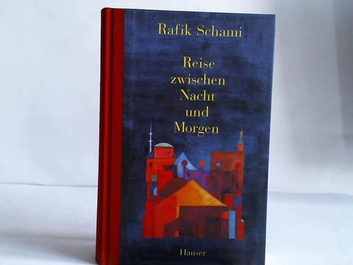 Schami, Rafik - Reise zwischen Nacht und Morgen