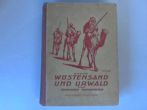 Henningsen, Johannes (Hrsg.) - Durch Wstensand und Urwald und andere Originalberichte berhmter Forscher und Reisender aus fernen Zonen