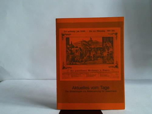 Piekarek, Udo (Hrsg.) - Aktuelles vom Tage. Die Bilderbogen als Bilderzeitung fr jedermann