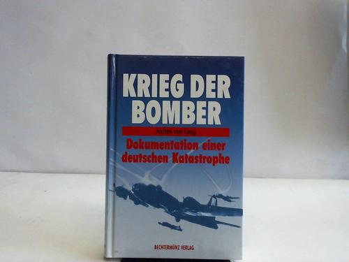 Lang, Jochen v. - Krieg der Bomber. Dokumentation einer deutschen Katastrophe