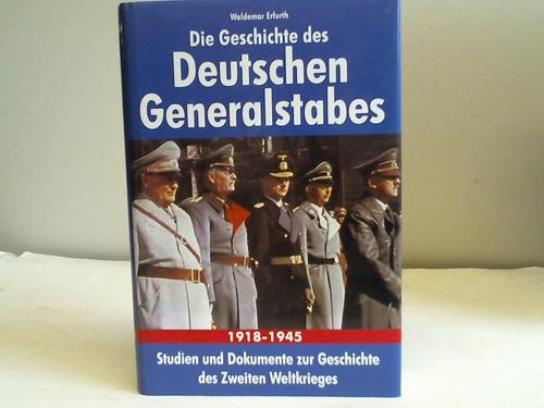 Erfurth, Waldemar - Die Geschichte des Deutschen Generalstabes 1918-1945. Studien und Dokumente zur Geschichte des Zweiten Weltkrieges