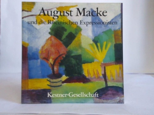 Kestner Gesellschaft, Hannover (Hrsg.) - August Macke und die Rheinischen Expressionisten aus dem Stdtischen Kunstmuseum Bonn