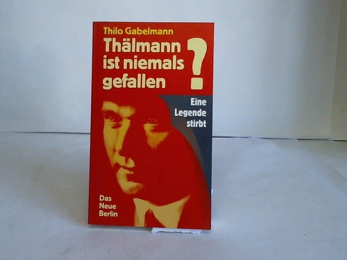 Gabelmann, Thilo - Thlmann ist niemals gefallen? Eine Legende stirbt