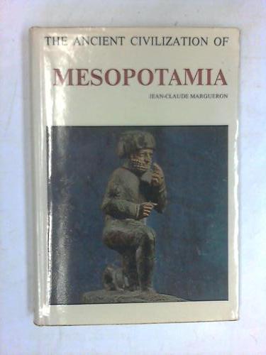 Margueron, Jean-Claude - The ancient civilization of Mesopotamia