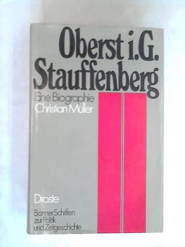 Mller, Christian - Oberst i. G. Stauffenberg. Eine Biographie