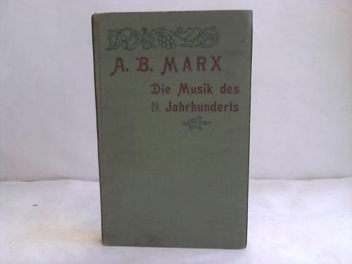 Marx, Adolf Bernhard - Die Musik des Neunzehnten Jahrhunderts und ihre Pflege. Methode der Musik