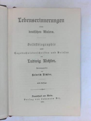 Richter, Heinrich (Hrsg.)/ Richter, Ludwig - Lebenserinnerungen eines deutschen Malers. Selbstbiographie nebst Tagebuchniederschriften und Briefen