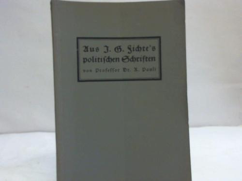 Pauli, R. - Aus J. G. Fichte's politischen Schriften. Eine Auswahl
