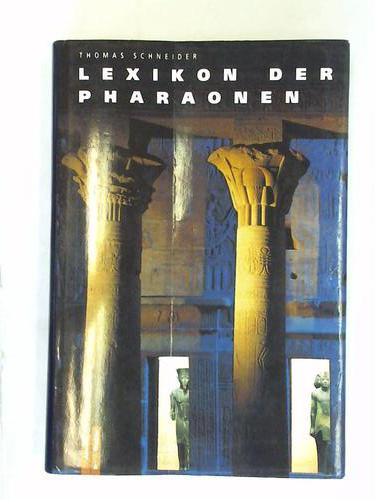 Schneider, Thomas - Lexikon der Pharaonen. Die altgyptischen Knige von der Frhzeit bis zur Rmerherrschaft