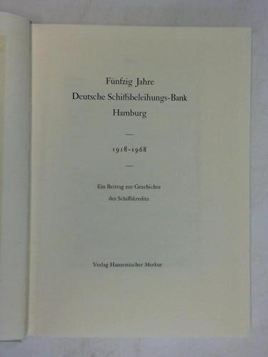 Deutsche Schiffsbeleihungs-Bank Aktiengesellschaft (Hrsg.) - Fnfzig Jahre Deutsche Schiffsbeleihungs-Bank Hamburg 1918 - 1968. Ein Beitrag zur Geschichte des Schiffskredits