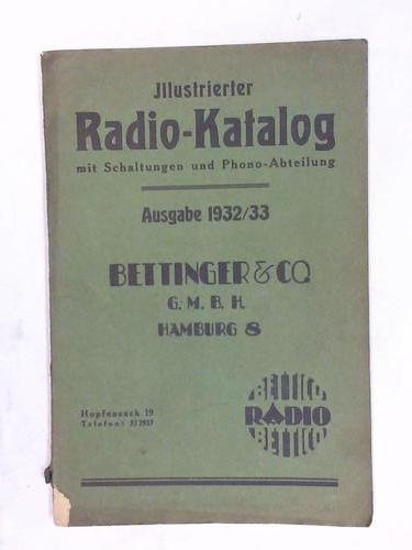 Bettinger & Co. GmbH, Hamburg - Illustrierter Radio-Katalog mit Schaltungen und Phono-Abteilung Ausgabe 1932/33