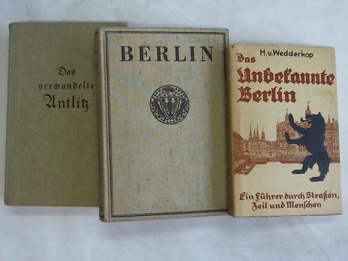 Wedderop, H. v./ Hrlimann, Martin/ Koenigswald, Harald von - Das Unbekannte Berlin. Ein Fhrer durch Straen, Zeit und Menschen/ Berlin. Berichte und Bilder/ Das verwandelte Antlitz. Mit vielen zeitgenssischen Bildern, Photos und Zeichnungen. 3 Bnde