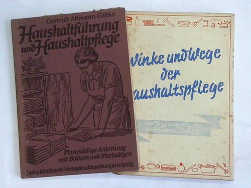 Altgelt-Schmitz/ Altmann-Gdke, Gertrud - Winke und Wege der Haushaltspflege/ Haushaltsfhrung und Haushaltspflege. Planmige Anleitung mit Bildern und Merkstzen. 2 Bnde