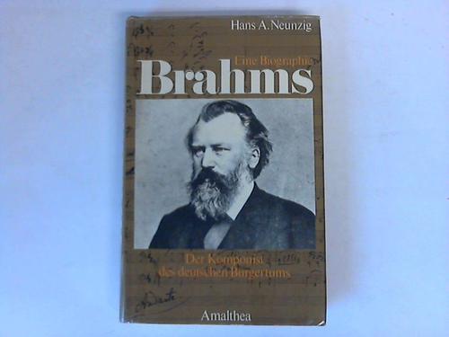 Neunzig, Hans A, - Brahms. Der Komponist des deutschen Brgertums. Eine Biographie