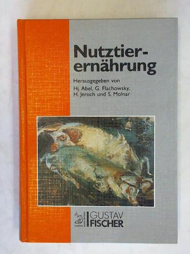 Abel, Hansjrg/ Flachowsky, Gerhard/ Jeroch, Heinz/ Molnar, Sandor (Hrsg.) - Nutztierernhurng. Potentiale - Verantwortung - Perspektiven. Bearbeitet von 38 Fachwissenschaftlern