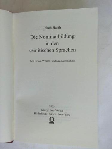 Barth, Jacob - Die Nominalbildung in den semitischen Sprachen. Mit einem Wrter- und Sachverzeichnis[nach diesem Titel suchen]