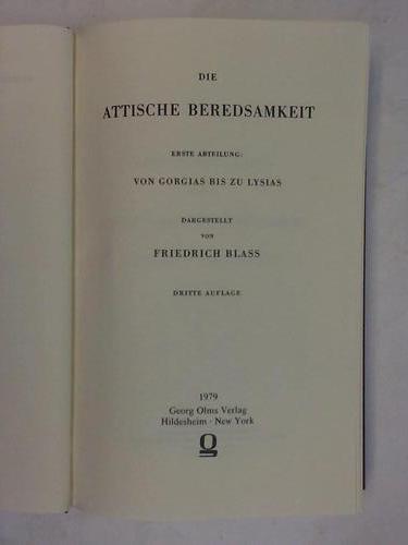 Blass, Friedrich - Die Attische Beredsamkeit. Erste Abteilung: Von Gorgias bis zu Lysias