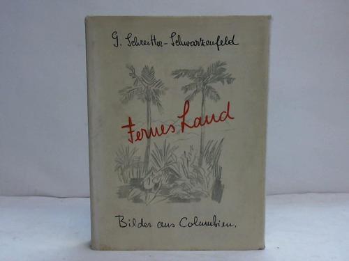 Schreiter-Schwarzenfeld, Gertrude - Fernes Land. Bilder aus Columbien