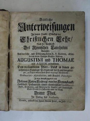 Kravogel, Johann Anton - Sittliche Unterweisungen in denen Haubt-Stucken der christlichen Lehr. Nach der Vorschrifft des Rmischen Katechismi. Dritter Theil
