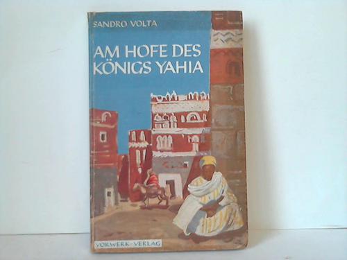 Volta, Sandro - Am Hofe des Knigs Yahia. Reise ins Mokkaland Jemen