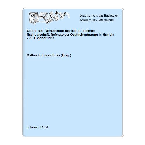 Ostkirchenausschuss (Hrsg.) - Schuld und Verheissung deutsch-polnischer Nachbarschaft. Referate der Ostkirchentagung in Hameln 7.-9. Oktober 1957