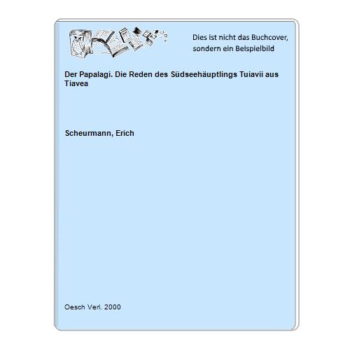 Scheurmann, Erich - Der Papalagi. Die Reden des Sdseehuptlings Tuiavii aus Tiavea