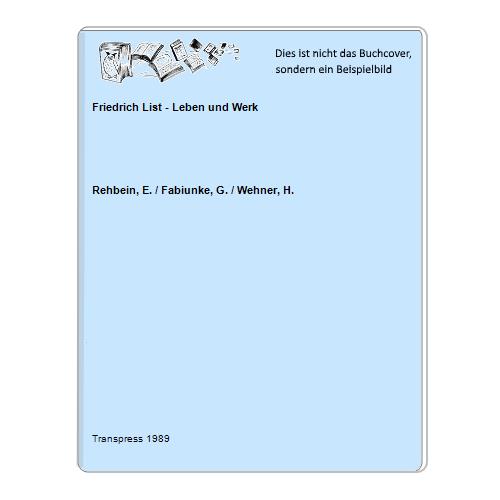 Rehbein, E. / Fabiunke, G. / Wehner, H. - Friedrich List - Leben und Werk