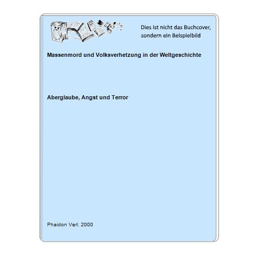 Aberglaube, Angst und Terror - Massenmord und Volksverhetzung in der Weltgeschichte