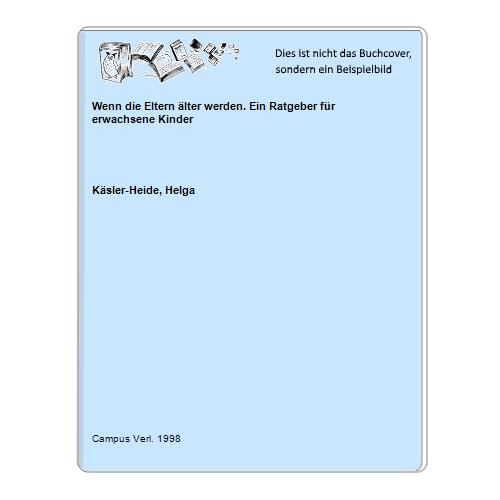 Ksler-Heide, Helga - Wenn die Eltern lter werden. Ein Ratgeber fr erwachsene Kinder