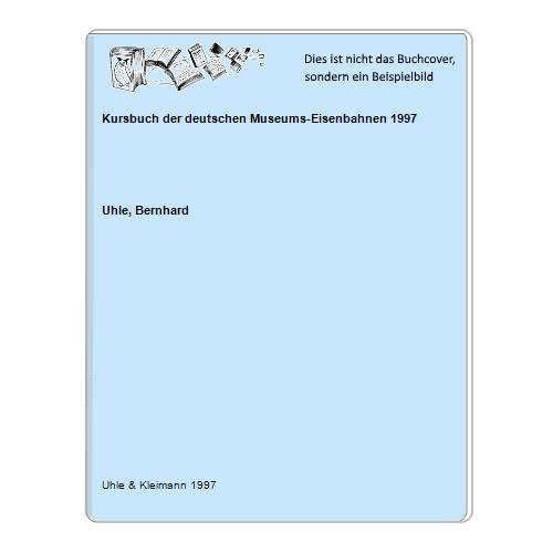 Uhle, Bernhard - Kursbuch der deutschen Museums-Eisenbahnen 1997